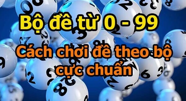 Tổng hợp những bộ đề từ 00 đến 99 mới nhất