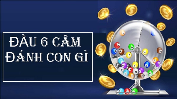 Đầu 6 câm hôm sau đánh con lô gì?