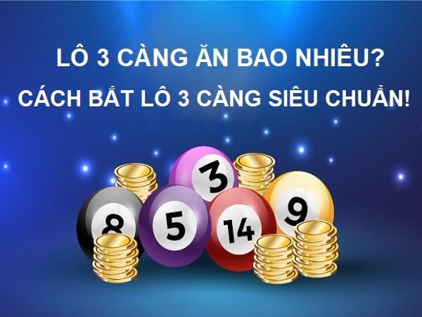 Nếu trúng lô 3 càng ăn bao nhiêu tiền?