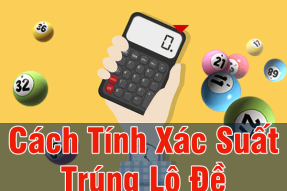 Tiết lộ cách tính xác suất trúng lô đề hiệu quả nhất