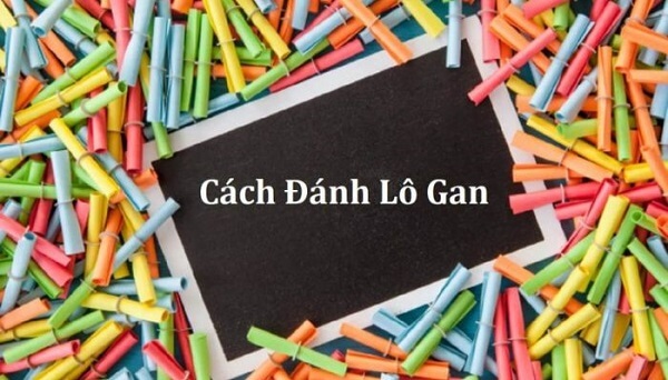 Phương pháp chơi lô gan bất bại