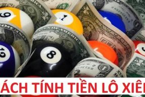 Cách tính tiền lô xiên 2,3,4 và những điều cần biết khi chơi