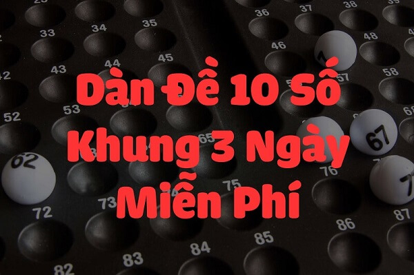 Cách bắt dàn đề 10 số khung 3 ngày miễn phí