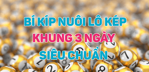 5 cách nuôi lô kép khung 3 ngày bất bại 666