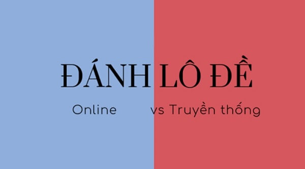 So sánh lô đề truyền thống và lô đề online 