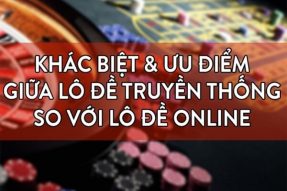 So sánh lô đề online và lô đề truyền thống có gì khác nhau?