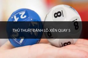 Lô xiên quay 5 là gì? Cách đánh lô xiên quay 5 hiệu quả nhất